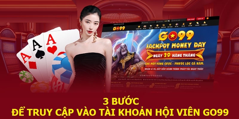 3 bước để truy cập vào tài khoản thành viên tại Go99