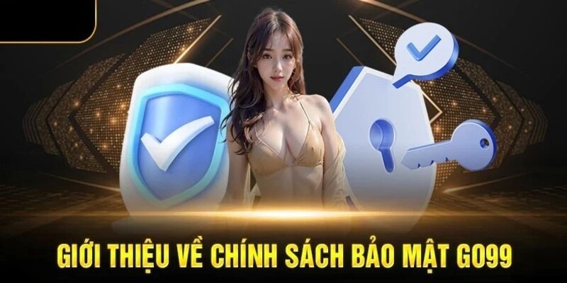 Tìm hiểu chính sách bảo mật Go99