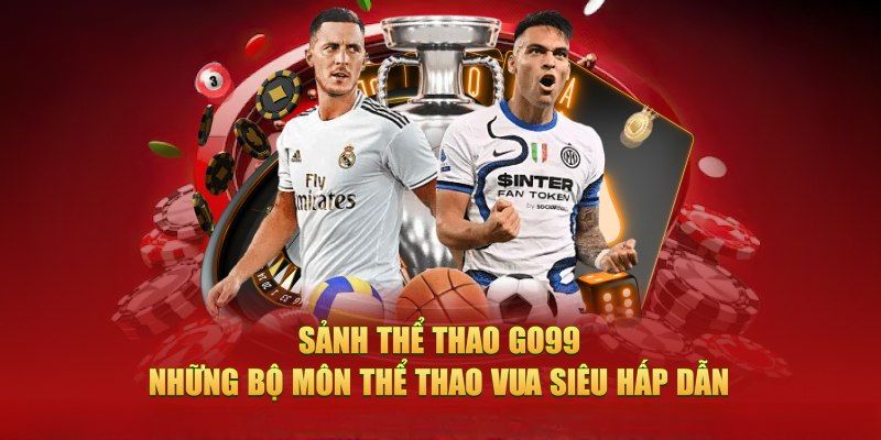 Sảnh cược thể thao hấp dẫn tại Go99